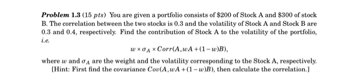  Problem 1.3 (15 pts) You are given a portfolio consists of