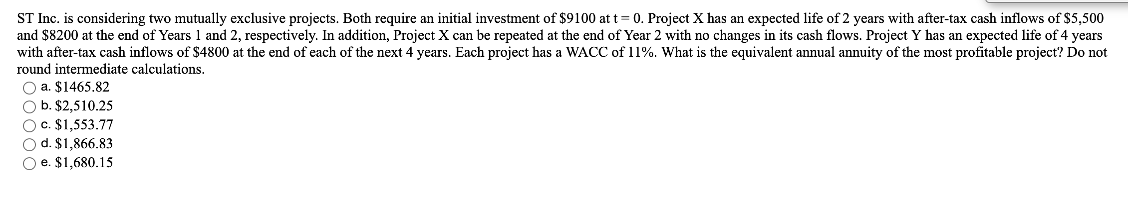  ST Inc. is considering two mutually exclusive projects. Both require an