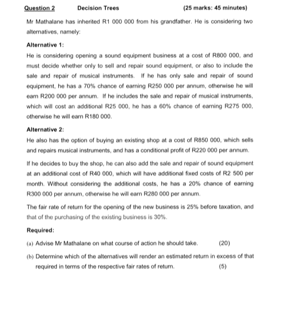  Question 2 Decision Trees (25 marks: 45 minutes) Mr Mathalane has