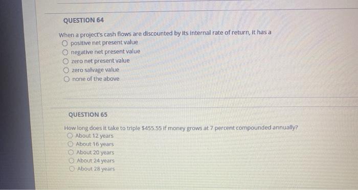 Both Please QUESTION 64 When a project's cash flows are discounted by