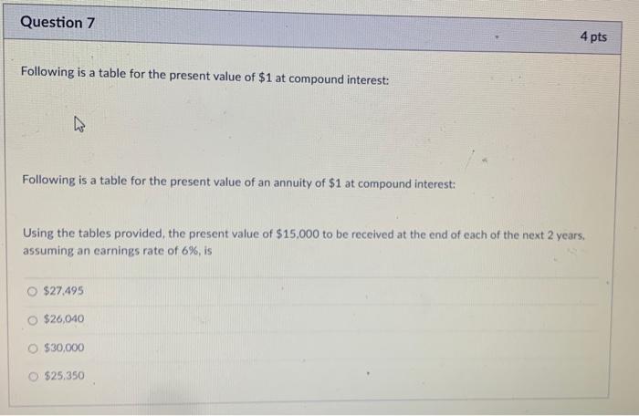  Question 7 4 pts Following is a table for the present