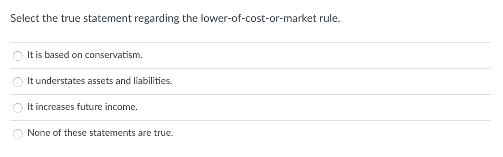 Select the true statement regarding the lower-of-cost-or-market rule. It is based