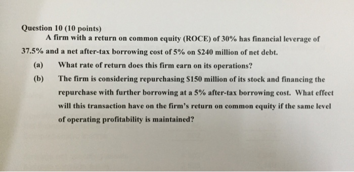  Question 10 (10 points) A firm with a return on common