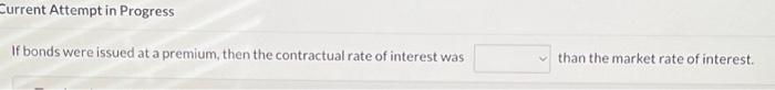  Current Attempt in Progress If bonds were issued at a premium,