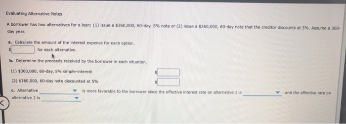  Evaluating Alternative Notes A borrower has two alternatives for a loan: