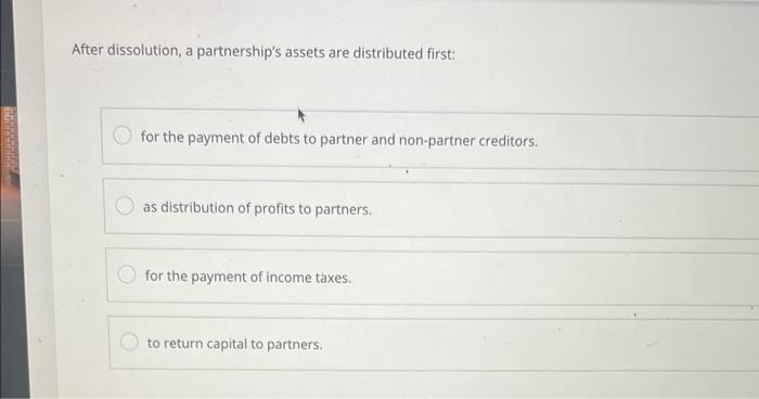  After dissolution, a partnership's assets are distributed first: for the payment