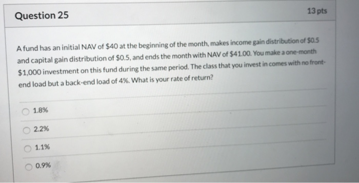  13 pts Question 25 A fund has an initial NAV of