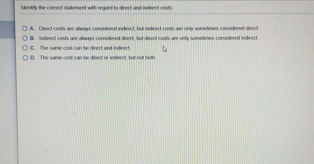 Identify the correct statement with regard to direct and indirect costs.