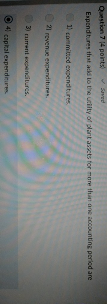  Question 7 (4 points) Saved Expenditures that add to the utility