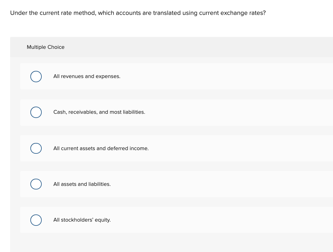  Under the current rate method, which accounts are translated using current