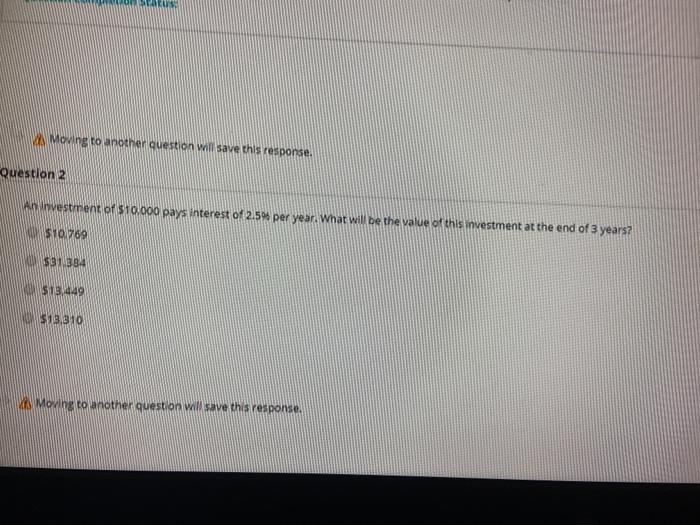  Moving to another question will save this response. Question 2 An
