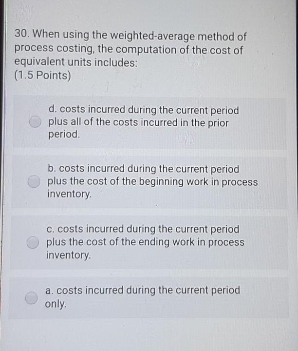  30. When using the weighted-average method of process costing, the computation