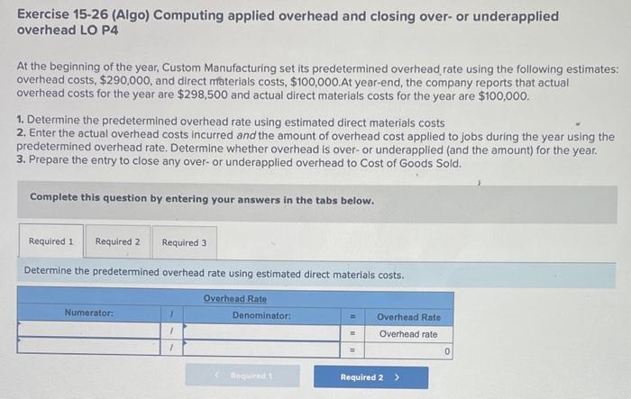  Please Help! Exercise 15-26 (Algo) Computing applied overhead and closing over-
