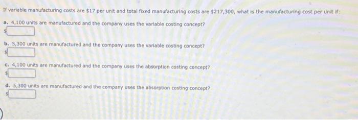  If variable manufacturing costs are $17 per unit and total fixed