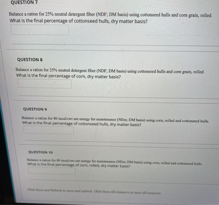 please help QUESTION 7 Balance a ration for 25% neutral detergent fiber