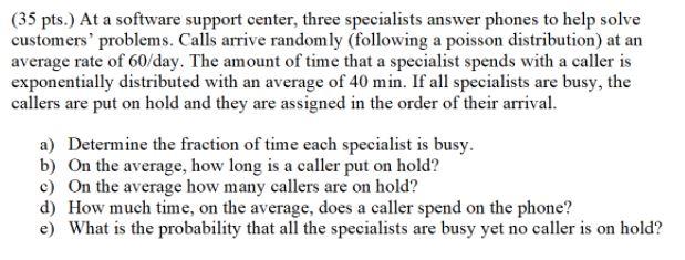  info is enough (35 pts.) At a software support center, three