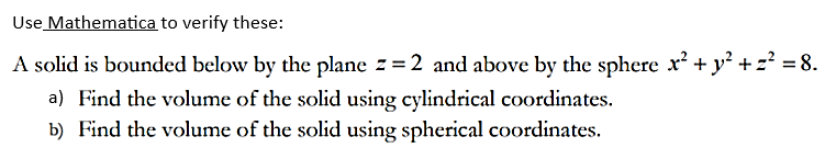  Use Mathematica to verify these: A solid is bounded below by