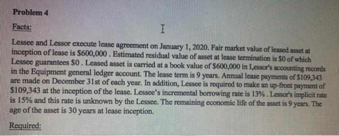  Question and it's requirements. Please answer Problem 4 Facts: Lessee and
