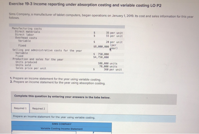  Exercise 19-3 Income reporting under absorption costing and variable costing LO