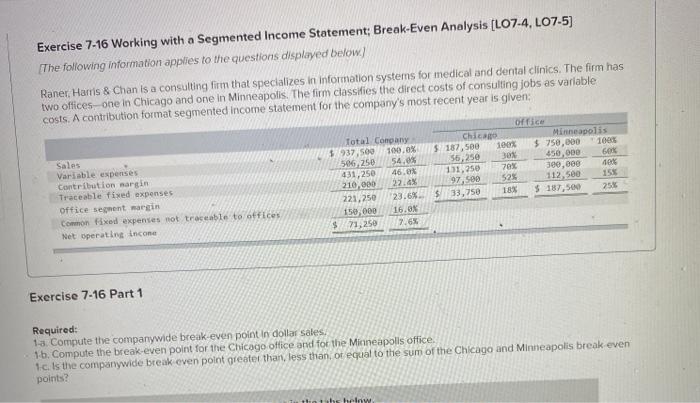  Exercise 7-16 Working with a Segmented Income Statement: Break-Even Analysis (L07-4,