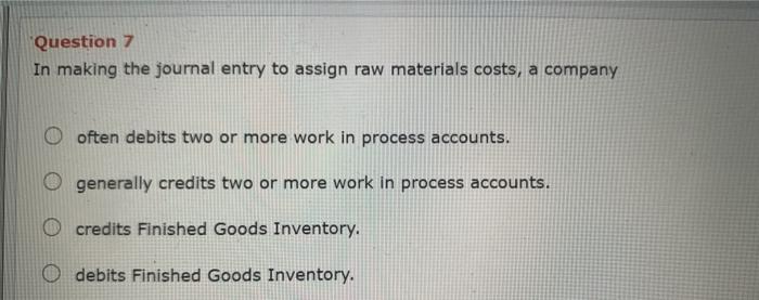  Question 7 In making the journal entry to assign raw materials