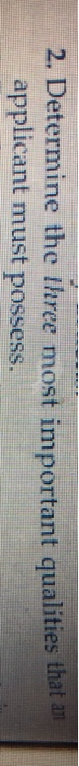  2. Determine the three most important qualities that an applicant must