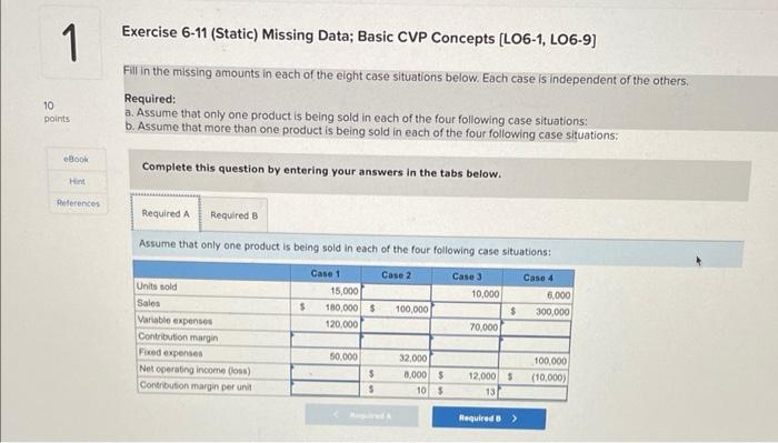 please answer, thanks Exercise 6-11 (Static) Missing Data; Basic CVP Concepts [LO6-1,