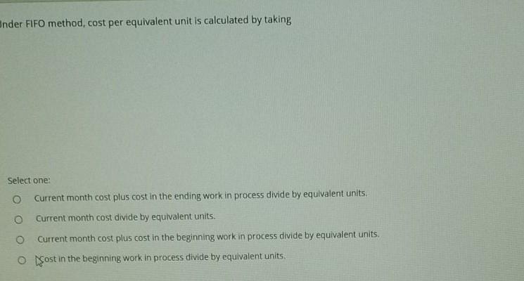  Onder FIFO method, cost per equivalent unit is calculated by taking