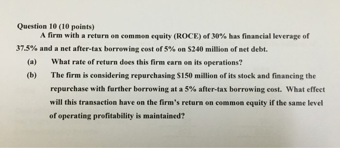  Question 10 (10 points) A firm with a return on common