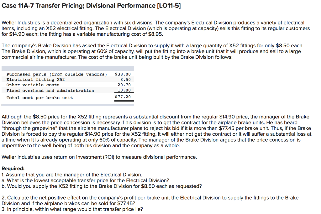PLEASE ANSWER ALL QUESTIONS PLEASE Case 11A-7 Transfer Pricing; Divisional Performance (LO11-5)