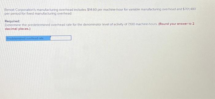  Benoit Corporation's manufacturing overhead includes $14.60 per machine-hour for variable manufacturing