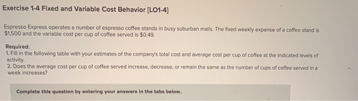  Exercise 1-4 Fixed and Variable Cost Behavior (L01-4) Espresso Express operates
