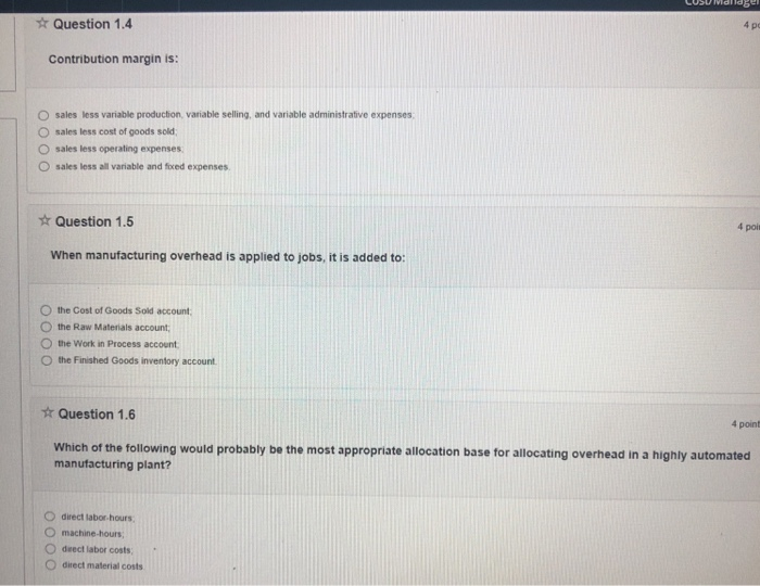  Question 1.4 4 po Contribution margin is: O sales less variable
