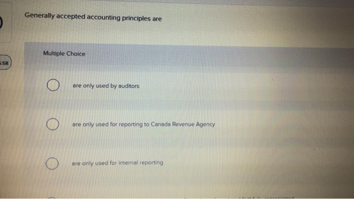  Generally accepted accounting principles are 5 Multiple Choice 5:58 are only