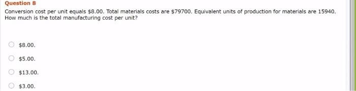 Very urgent, ASAP, direct thumps up ;) Question 8 Conversion cost per