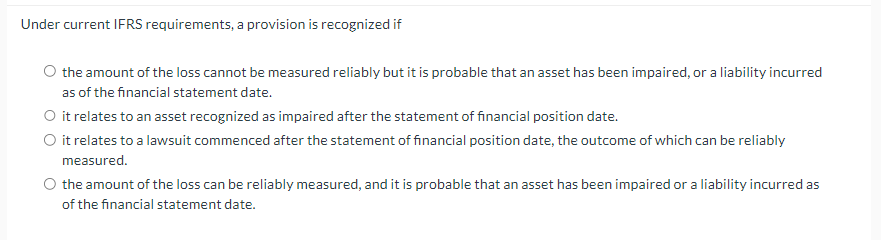 Under current IFRS requirements, a provision is recognized if the amount