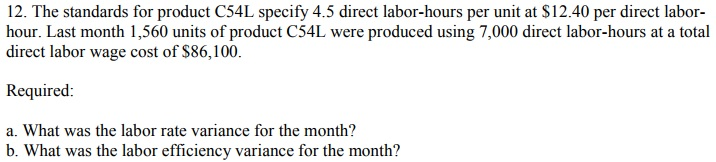 Question #12 The standards for product C54L specify 4.5 direct labor-hours per