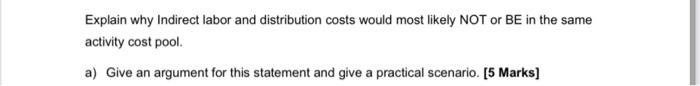  Explain why Indirect labor and distribution costs would most likely NOT