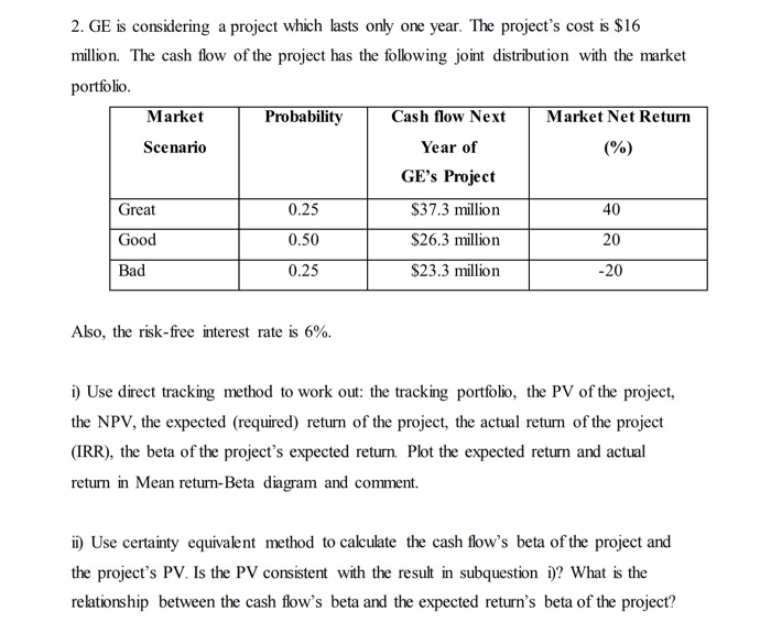  2. GE is considering a project which lasts only one year.
