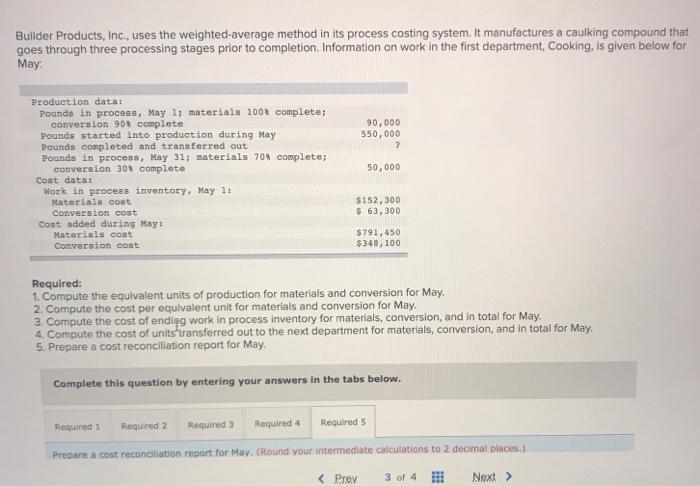  I need 5. Builder Products, Inc., uses the weighted average method