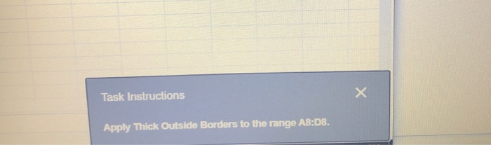  Task Instructions Apply Thick Outside Borders to the range A8:D8. Gia