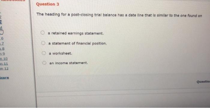  Question 3 The heading for a post-closing trial balance has a