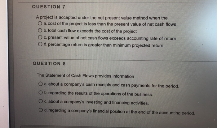  QUESTION 7 A project is accepted under the net present value