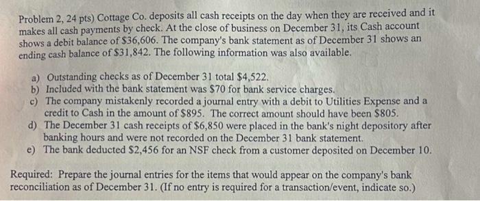 Need help! Problem 2, 24pts ) Cottage Co. deposits all cash receipts
