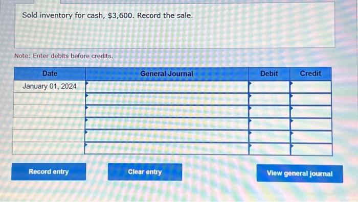 Enter debits before credits. Sold inventory on account. The cost of the