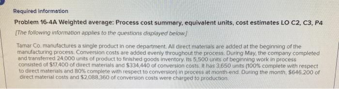  Required information Problem 16-4A Weighted average: Process cost summary, equivalent units,