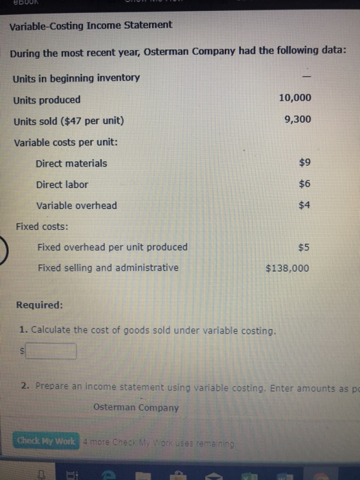  eB0UR Variable-Costing Income Statenent During the most recent year, Osterman Company