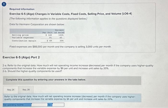  Required information Exercise 6-5 (Algo) Changes in Variable Costs, Fixed Costs,