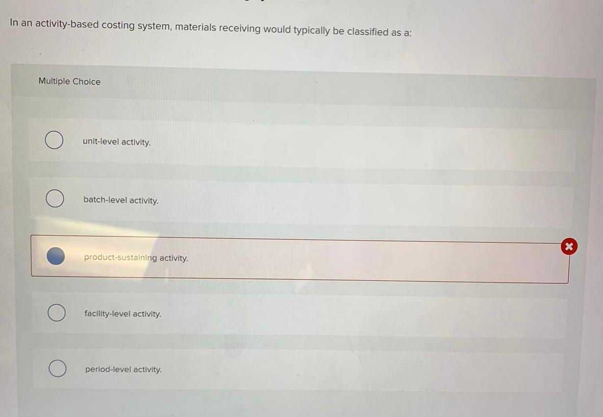 undefined In an activity-based costing system, materials receiving would typically be classified