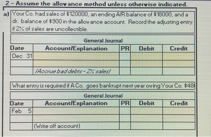  2 - Assume the allowance method unless othervise indicated. a) Your